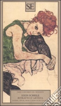 Ritratto d'artista. Lettere, liriche, prose e diario di Neulengbah libro di Schiele Egon