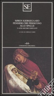 Pensieri che feriscono alle spalle e altri discorsi edificanti libro di Kierkegaard Sören; Fabro C. (cur.)