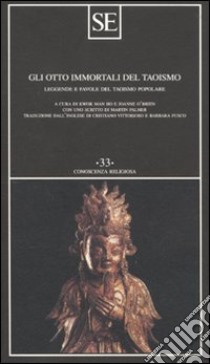 Gli otto immortali del taoismo. Leggende e favole del taoismo popolare libro di Kwok M. (cur.); O'Brien J. (cur.)