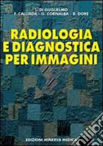 Radiologia e diagnostica per immagini libro di Di Guglielmo Lucio; Calliada Fabrizio; Dore Roberto