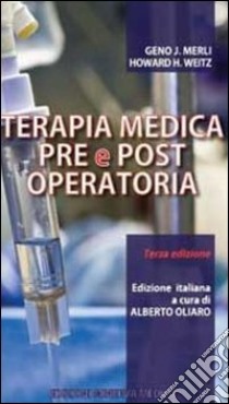 Terapia medica pre e post operatoria libro di Merli Geno J.; Weitz Howard H.; Oliaro A. (cur.)