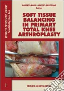 Soft tissue balancing in primary total knee arthroplasty libro di Rossi Roberto; Bruzzone Matteo