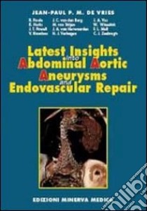 Latest insights into abdominal aortic aneurysms and endovascular repair libro di De Vries Jean-Paul