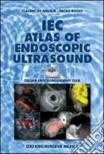 IEC Atlas of endoscopic ultrasound libro di De Angelis Claudio; Bocus Paolo