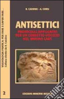 Antisettici. Protocolli applicativi per un corretto utilizzo nel wound care libro di Cassino Roberto; Corsi Alessandro