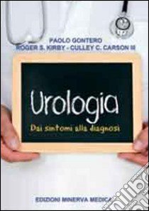 Urologia. Dai sintomi alla diagnosi libro di Gontero Paolo; Kirby Roger S.; Carson Culley C.