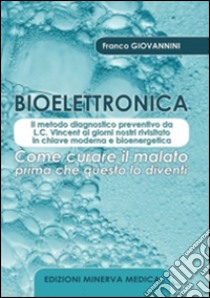 Bioelettronica. Come curare il malato prima che questo lo diventi libro di Giovannini Franco