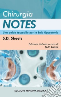 Chirurgia notes. Una guida tascabile per la sala operatoria libro di Sheets S. D.; Lanza G. (cur.)