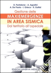 Gestione delle maxiemergenze in area sismica. Dal territorio all'ospedale libro