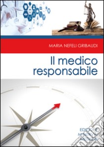 Il medico responsabile libro di Gribaudi M. Nefeli