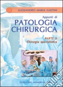 Chirurgia specialistica. Parte seconda libro di Gaetini Alessandro M.