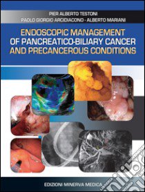 Endoscopic management of pancreatico-biliary cancer and precancerous conditions libro di Testoni P. Alberto; Arcidiacono P. Giorgio; Mariani Alberto