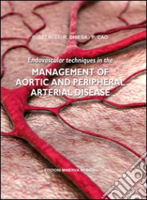 Endovascular techniques in the management of aortic and peripheral arterial disease libro di Setacci Carlo; Chiesa Roberto; Cao Piergiorgio