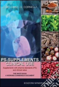 PS-supplements clinical use. Supplements with pharma standards (PS) and clinical value libro di Belcaro Gianni; Cornelli Umberto