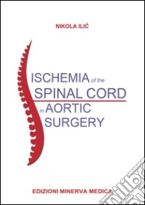 Ischemia of the spinal cord in aortic surgery libro di Ilic Nikola