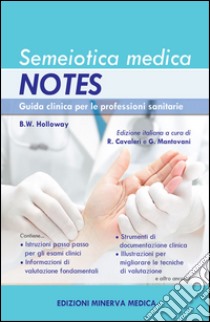 Semeiotica medica Notes. Guida clinica per le professioni sanitarie libro di Holloway Brenda W.; Cavalieri R. (cur.); Mantovani G. (cur.)