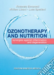 Ozonotherapy and nutrition. Sinergies against inflammation and degeneration libro di Simonetti Vincenzo; Liboni William; Speciani Luca