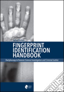 Fingerprint identification handbook. Dactyloscopy in forensic science investigation and criminal justice libro di Giuliano Andrea