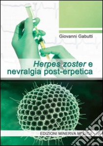 Herpes zoster e nevralgia post-erpetica libro di Gabutti Giovanni