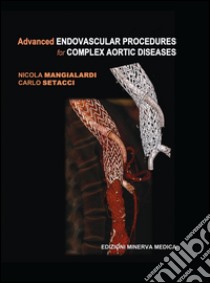 Advanced endovascular procedures for complex aortic diseases libro di Mangialardi Nicola; Setacci Carlo