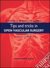 Tips and tricks in open vascular surgery libro di Chiesa Roberto; Setacci Carlo; Castelli Patrizio