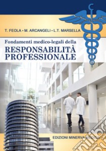 Fondamenti medico-legali della responsabilità professionale libro di Feola Tommaso; Arcangeli Mauro; Marsella Luigi Tonino