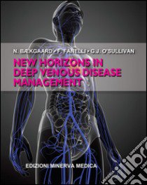 New horizons in deep venous disease management libro di Baekgaard Niels; Fanelli Fabrizio; O'Sullivan Gerard J.