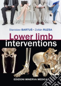 Lower limb interventions libro di Bartus Stanislaw; Ruzsa Zoltan