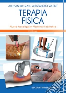 Terapia fisica. Nuove tecnologie in medicina riabilitativa libro di Zati Alessandro; Valent Alessandro