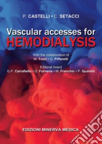 Vascular accesses for hemodialysis libro di Castelli Patrizio; Setacci Carlo; Tozzi M.; Carrafiello G. P. (cur.); Forneris G. (cur.); Franchin M. (cur.)