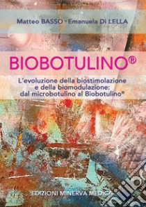 Biobotulino®. L'evoluzione della biostimolazione e della biomodulazione dal microbotulino al Biobotulino® libro di Basso M.; Di Lella E.