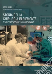 Storia della chirurgia in Piemonte e varie vicende che l'accompagnano libro di Nano Mario; Bertero Domenico