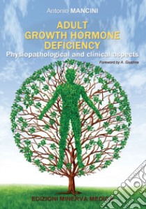 Adult growth hormone deficiency. Physiopathological and clinical aspects libro di Mancini Antonio