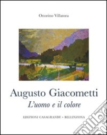 Augusto Giacometti. L'uomo e il colore. 1877-1947 libro di Villatora Ottorino