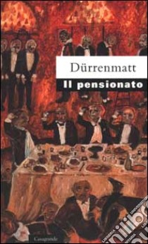 Il pensionato. Frammento di un romanzo poliziesco libro di Dürrenmatt Friedrich