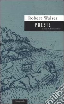 Poesie. Testo tedesco a fronte libro di Walser Robert; Rossi A. (cur.)