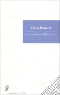 Concessione all'inverno. Poesie (1967-1984) libro di Pusterla Fabio