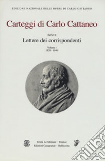 Carteggi di Carlo Cattaneo. Vol. 1: Serie 2. Lettere dei corrispondenti (1820-1840) libro di Cattaneo Carlo; Agliati C. (cur.)