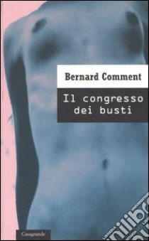 Il congresso dei busti libro di Comment Bernard