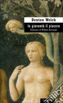 In gioventù il piacere libro di Welch Denton