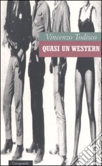 Quasi un western libro di Todisco Vincenzo