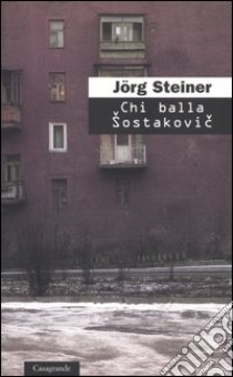 Chi balla Sostakovic libro di Steiner Jörg