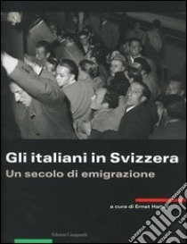 Gli italiani in Svizzera. Un secolo di emigrazione libro di Halter E. (cur.)