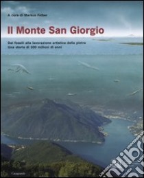 Il monte San Giorgio libro di Felber M. (cur.)