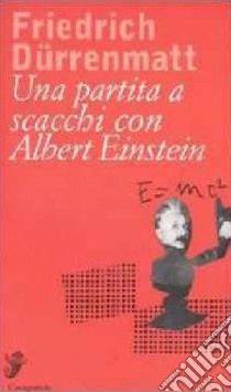 Una partita a scacchi con Albert Einstein libro di Dürrenmatt Friedrich