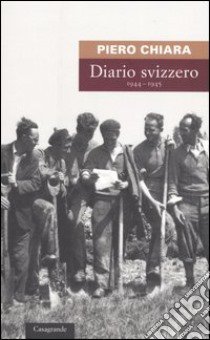 Diario svizzero (1944-1945) libro di Chiara Piero; Giudicetti Lovaldi T. (cur.)