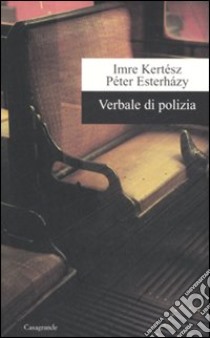 Verbale di polizia libro di Kertész Imre; Esterházy Péter