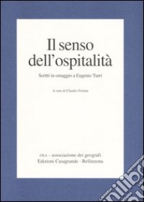 Il senso dell'ospitalità. Scritti in omaggio a Eugenio Turri libro di Ferrata C. (cur.)