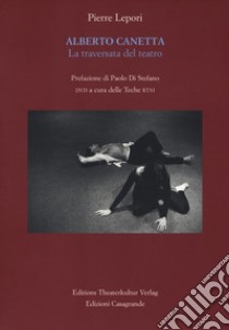 Alberto Canetta. La traversata del teatro. Con DVD video libro di Lepori Pierre