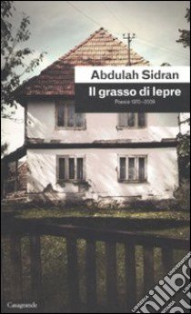 Il grasso di lepre. Poesie (1970-2009) libro di Sidran Abdulah